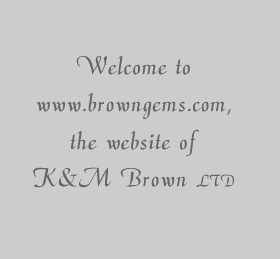 Welcome to www.browngems.com, the website of K&M Brown LTD